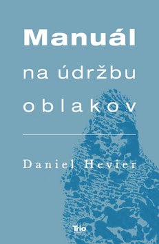 Levně Manuál na údržbu oblakov - Daniel Hevier
