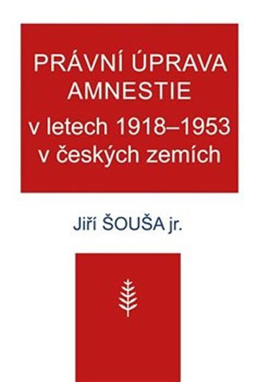 Levně Právní úprava amnestie v letech 1918-1953 v českých zemích - Jiří Šouša
