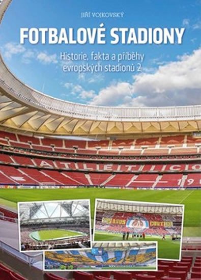 Fotbalové stadiony - Historie, fakta a příběhy evropských stadionů 2 - Jiří Vojkovský
