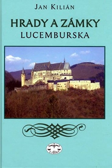 Levně Hrady a zámky Lucemburska - Jan Kilián