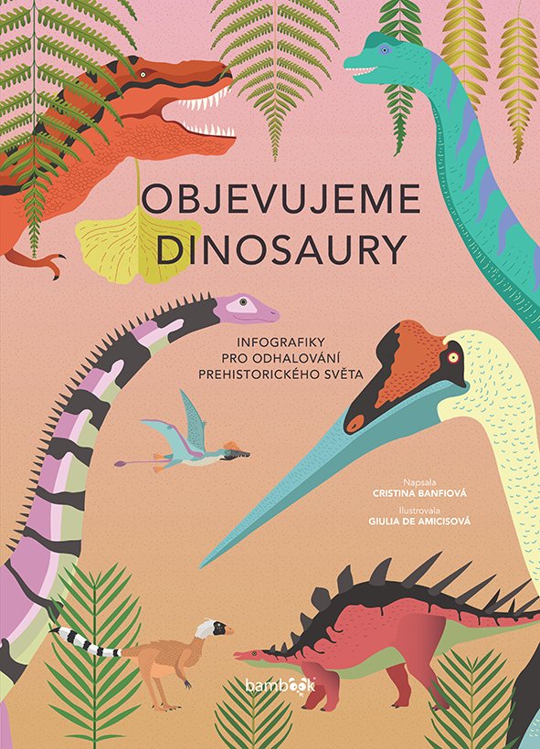 Levně Objevujeme dinosaury - Infografiky pro odhalování prehistorického světa - Cristina Banfiová