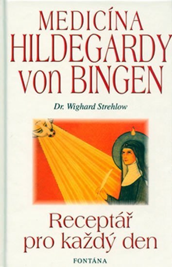 Levně Medicína Hildegardy von Bingen - Receptář pro každý den - Wighard Strehlow