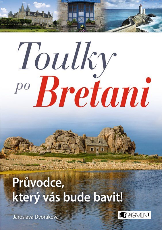 Levně Toulky po Bretani – Průvodce, který vás bude bavit! - Jaroslava Dvořáková