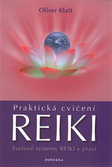 Praktická cvičení Reiki - Světové systémy Reiki v praxi - Oliver Klatt