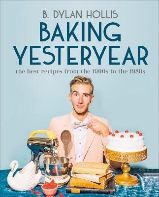 Levně Baking Yesteryear: The Best Recipes from the 1900s to the 1980s - B. Dylan Hollis