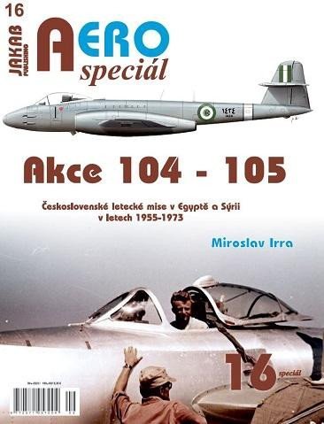 Levně AEROspeciál 16 Akce 104-105 Československé letecké mise v Egyptě a Sýrii v letech 1955-1973 - Miroslav Irra