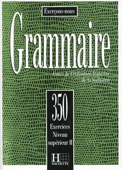 Levně Grammaire 350 Exercices Niveau supérieur II Livre de l´eleve - Kolektiv autorů