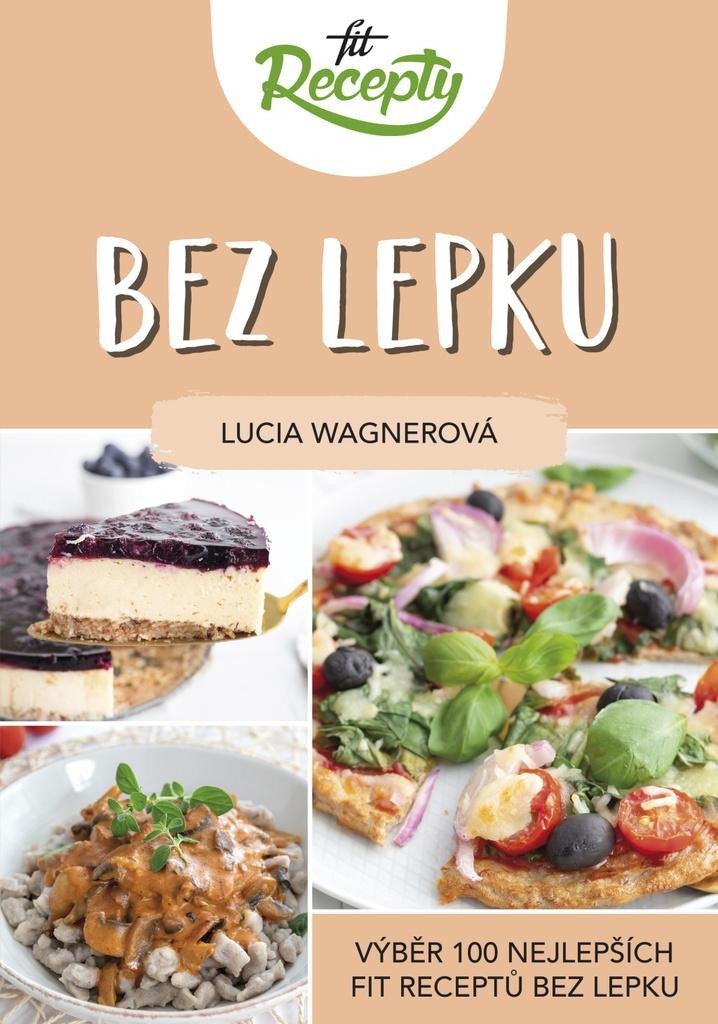 Levně Fit recepty Bez lepku - Výběr 100 nejlepších fit receptů bez lepku - Lucia Wagnerová