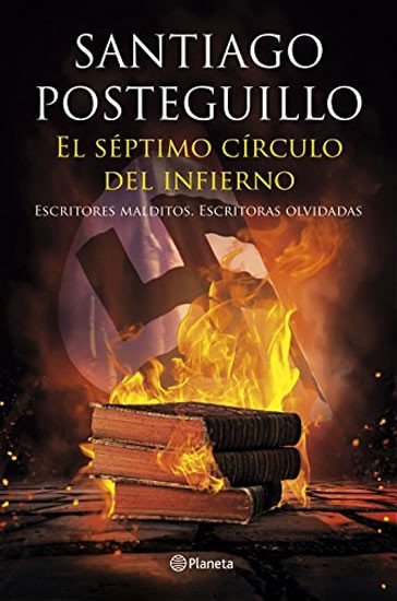 Levně El séptimo círculo del infierno: Escritores malditos, escritoras olvidadas - Santiago Posteguillo