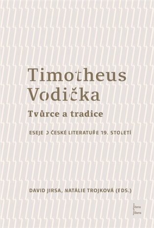 Levně Timotheus Vodička Tvůrce a tradice - Eseje o české literatuře 19. století - David Jirsa