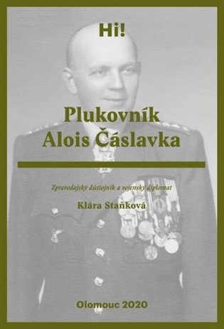 Levně Plukovník Alois Čáslavka - Zpravodajský důstojník a vojenský diplomat - Klára Staňková