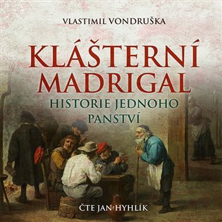 Klášterní madrigal - Historie jednoho panství - CDmp3 (Čte Jan Hyhlík) - Vlastimil Vondruška