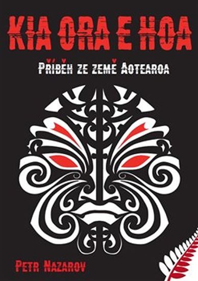 Levně Kia Ora E Hoa - Příběh ze země Aotearoa - Petr Nazarov