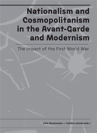 Levně Nationalism and Cosmopolitanism in the Avant-Garde and Modernism. The Impact of the First World War - Lidia Gluchowska