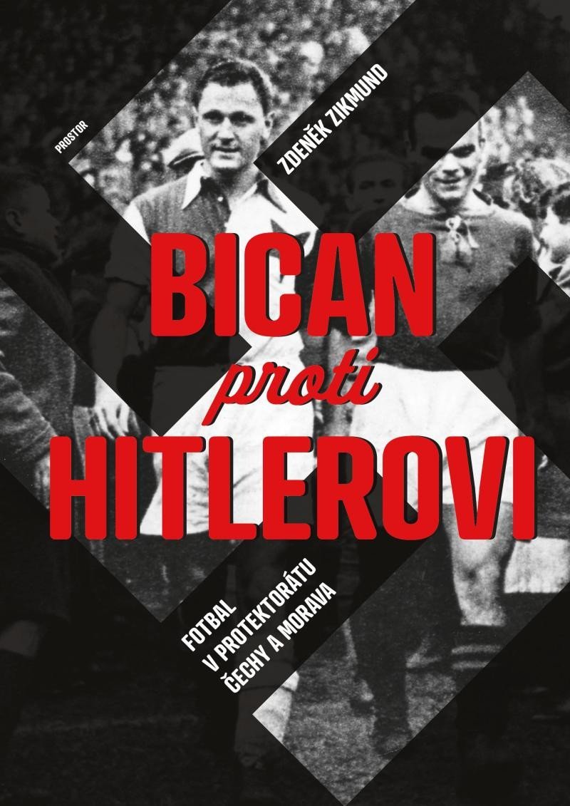 Levně Bican proti Hitlerovi - Fotbal v Protektorátu Čechy a Morava - Zdeněk Zikmund