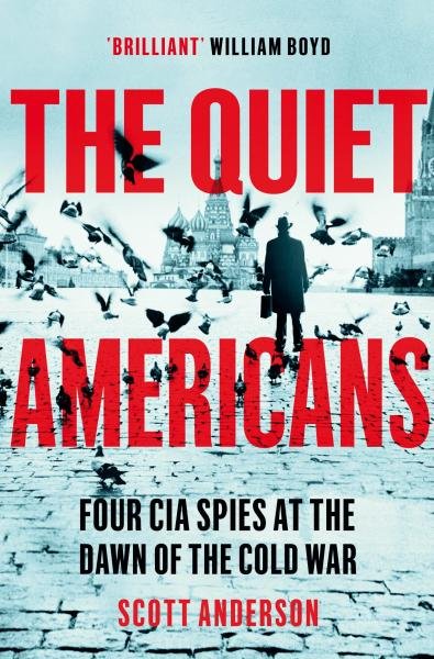 Levně The Quiet Americans: Four CIA Spies at the Dawn of the Cold War - Scott Anderson