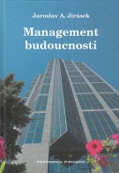 Levně Management budoucnosti - Jaroslav A. Jirásek