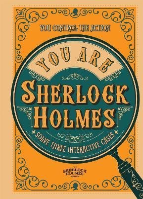 You Are Sherlock Holmes: You control the action: solve three interactive cases - Richard Wolfrik Galland