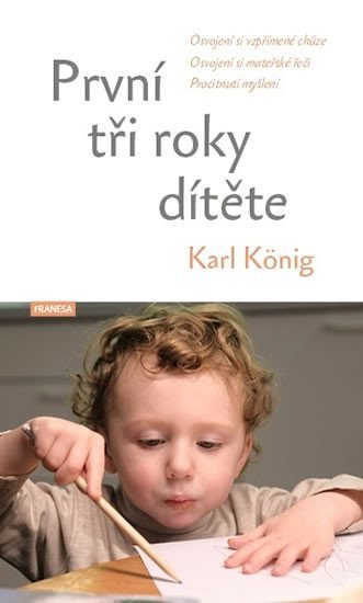 První tři roky dítěte - Osvojení si vzpřímené chůze, osvojení si mateřské řeči, procitnutí myšlení - Karl König