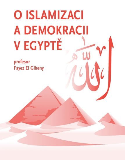 Levně O islamizaci a demokracii v Egyptě - El Fayez Giheny