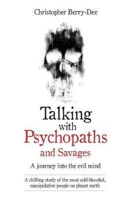 Levně Talking with Psychopaths: A Journey into the Evil Mind - Christopher Berry-Dee