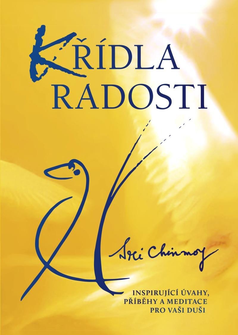Křídla radosti - Inspirující úvahy, příběhy a meditace pro vaši duši - Sri Chinmoy