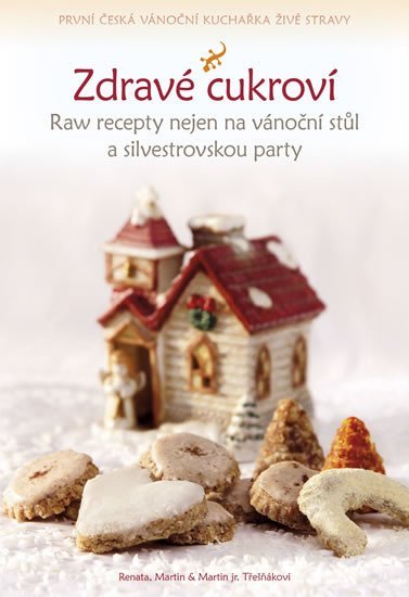 Zdravé cukroví - Raw recepty nejen na vánoční stůl a silvestrovskou party - Martin Třešňák