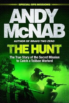 Levně The Hunt: The True Story of the Secret Mission to Catch a Taliban Warlord - Andy McNab