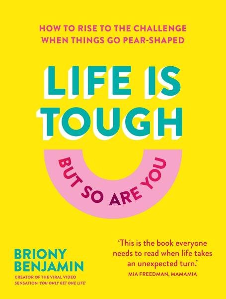 Levně Life Is Tough (But So Are You): How to rise to the challenge when things go pear-shaped - Briony Benjamin