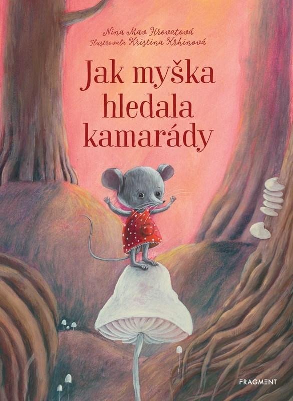 Levně Jak myška hledala kamarády, 2. vydání - Nina Mav Hrovatová