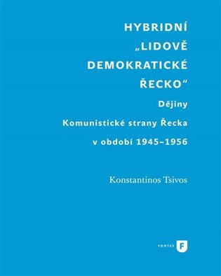 Levně Hybridní &quot;Lidově demokratické Řecko&quot; - Dějiny Komunistické strany Řecka v období 1945-1956 - Konstantinos Tsivos