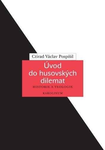 Levně Úvod do husovských dilemat - Historie a teologie - Ctirad Václav Pospíšil