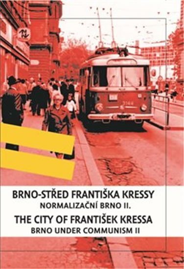 Levně Brno-střed Františka Kressy - Normalizační Brno II. / Brno under Communism: the City of František Kressa II. - František Kressa