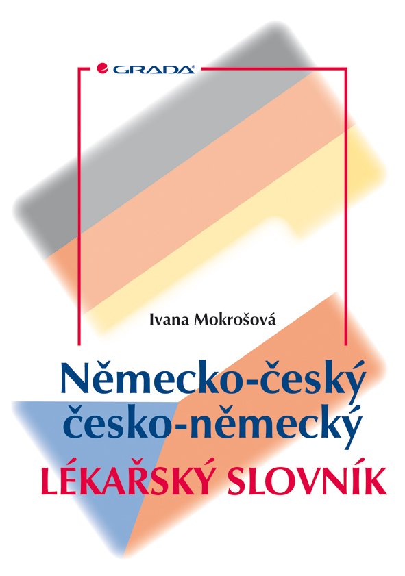 Německo-český, česko-německý lékařský slovník - Ivana Mokrošová