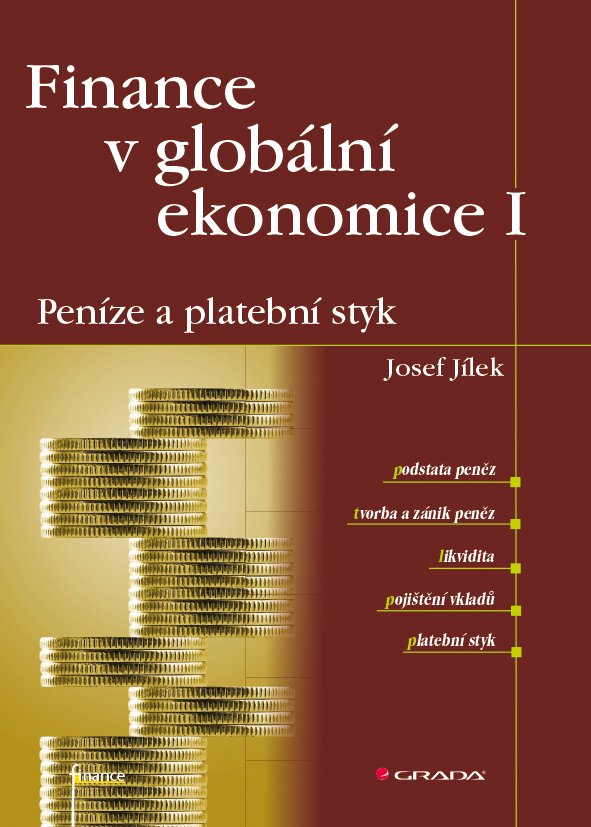Finance v globální ekonomice I - Peníze a platební styk - Josef Jílek