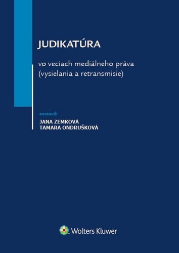 Levně Judikatúra vo veciach mediálneho práva (vysielania a retransmisie) - Jana Zemková; Tamara Ondrušková