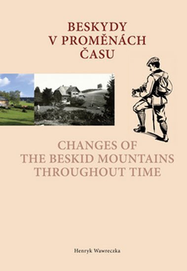 Levně Beskydy v proměnách času / Changes of the Beskid Mountains Throughout Time - Henryk Wawreczka