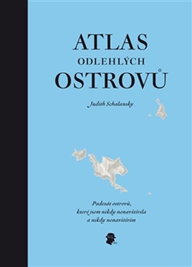 Atlas odlehlých ostrovů - Padesát ostrovů, které jsem nikdy nenavštívila a nikdy nenavštívím - Judith Schalansky