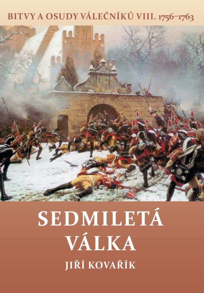 Levně Sedmiletá válka - Bitvy a osudy válečníků VIII. (1756-1763) - Jiří Kovařík