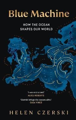 Levně Blue Machine: How the Ocean Shapes Our World - Helen Czerski