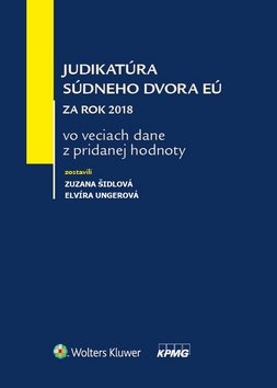 Levně Judikatúra súdneho dvora EÚ za rok 2018 vo veciach dane z pridanej hodnoty - Zuzana Šidlová; Elvíra Ungerová