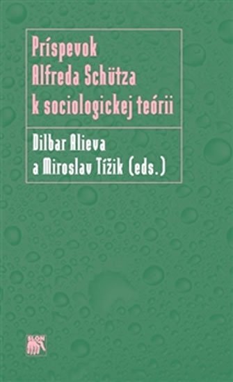 Levně Príspevok Alfreda Schütza k sociologickej teórii - Dilbar Alieva