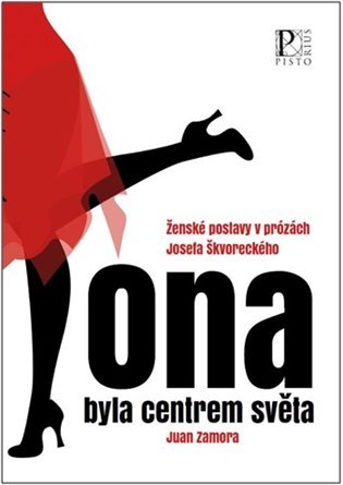 Levně Ona byla centrem světa - Ženské postavy v prózách Josefa Škvoreckého - Juan Zamora