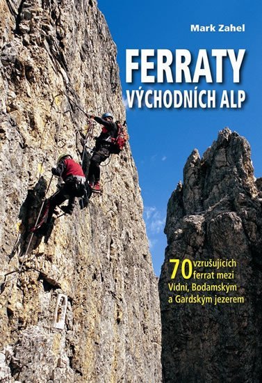 Levně Ferraty Východních Alp - 70 vzrušujících ferrat mezi Vídní, Bodamským a Gardským jezerem - Mark Zahel
