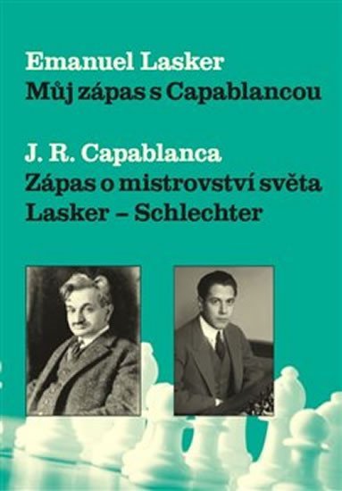 Levně Můj zápas s Capablancou - Zápas o mistrovství světa Lasker-Schlechter - Emanuel Lasker
