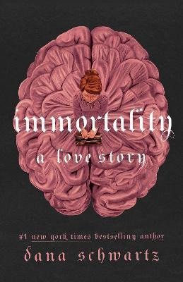 Immortality: A Love Story, 1. vydání - Dana Schwartz