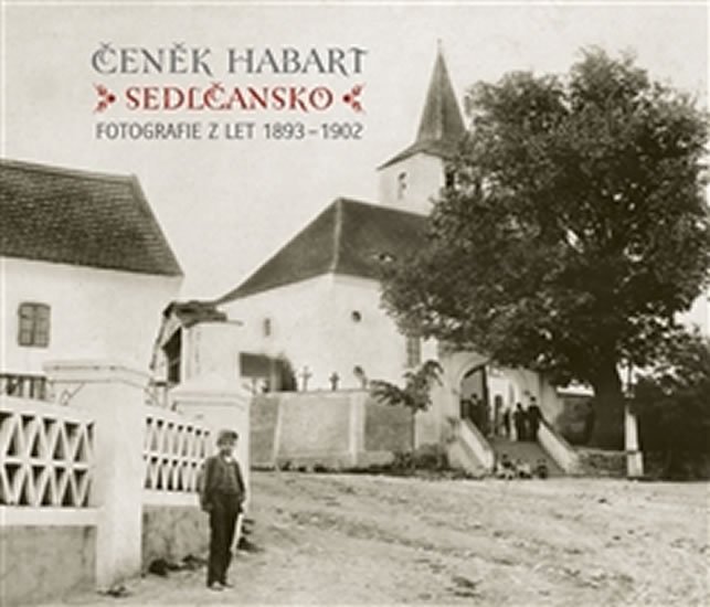 Levně Sedlčansko - Fotografie z let 1893 - 1902 - Čeněk Habart