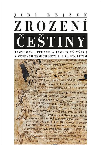 Levně Zrození češtiny - Jazyková situace a jazykový vývoj v českých zemích mezi 6. a 11. stoletím - Jiří Rejzek