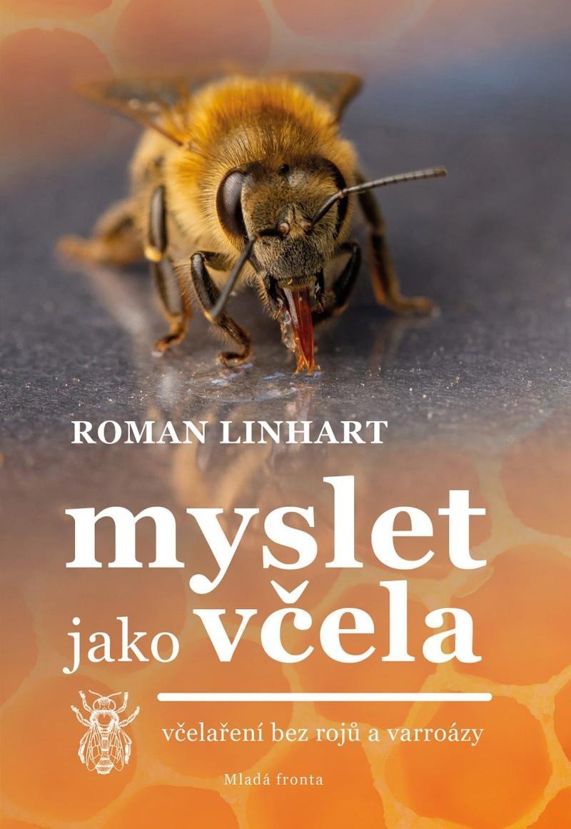 Myslet jako včela - Včelaření bez rojů a varroázy - Roman Linhart