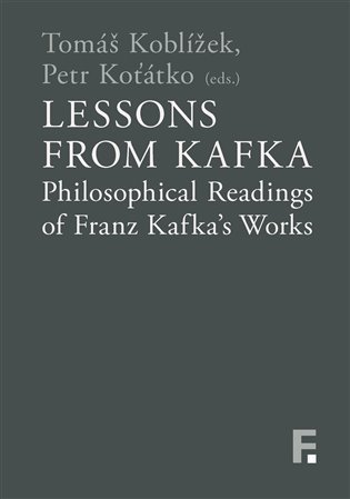 Lessons from Kafka - Philosophical Readings of Franz Kafka´s Works - Tomáš Koblížek